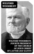 eBook: Wilford Woodruff, Fourth President of the Church of Jesus Christ of Latter-Day Saints