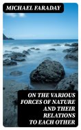eBook: On the various forces of nature and their relations to each other