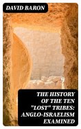 eBook: The History of the Ten "Lost" Tribes: Anglo-Israelism Examined
