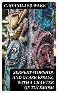 ebook: Serpent-Worship, and Other Essays, with a Chapter on Totemism