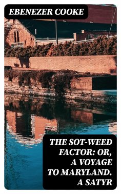 eBook: The Sot-weed Factor: or, A Voyage to Maryland. A Satyr