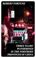 eBook: Three Years' Wanderings in the Northern Provinces of China