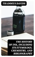 eBook: The History of Ink, Including Its Etymology, Chemistry, and Bibliography