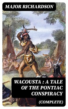 eBook: Wacousta : a tale of the Pontiac conspiracy (Complete)