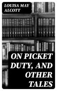 eBook: On Picket Duty, and Other Tales