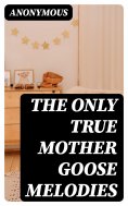 eBook: The Only True Mother Goose Melodies