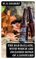 eBook: The Bab Ballads, with Which Are Included Songs of a Savoyard