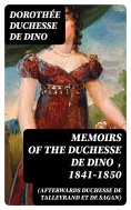 eBook: Memoirs of the Duchesse De Dino (Afterwards Duchesse de Talleyrand et de Sagan) , 1841-1850