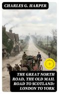 eBook: The Great North Road, the Old Mail Road to Scotland: London to York (Annotated)
