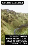 eBook: The Great North Road, the Old Mail Road to Scotland: London to York
