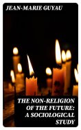 eBook: The Non-religion of the Future: A Sociological Study