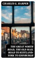 eBook: The Great North Road, the Old Mail Road to Scotland: York to Edinburgh