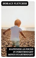 eBook: Happiness as Found in Forethought Minus Fearthought
