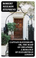 eBook: Captain Ravenshaw; Or, The Maid of Cheapside. A Romance of Elizabethan London