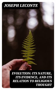 eBook: Evolution: Its nature, its evidence, and its relation to religious thought