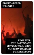 eBook: Edge Hill: The Battle and Battlefield; With Notes on Banbury & Thereabout