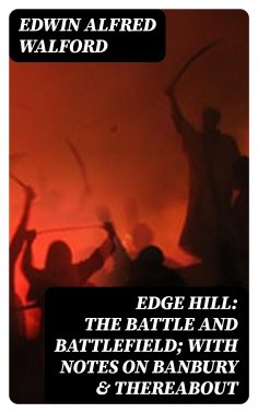 eBook: Edge Hill: The Battle and Battlefield; With Notes on Banbury & Thereabout