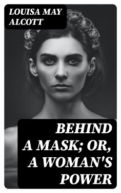 eBook: Behind a Mask; or, a Woman's Power