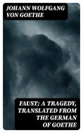 eBook: Faust; a Tragedy, Translated from the German of Goethe