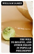 eBook: The Will to Believe, and Other Essays in Popular Philosophy