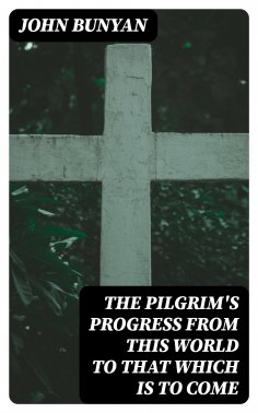 eBook: The Pilgrim's Progress from this world to that which is to come