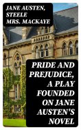 eBook: Pride and Prejudice, a play founded on Jane Austen's novel