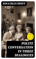 eBook: Polite Conversation in Three Dialogues (Annotated)