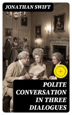 eBook: Polite Conversation in Three Dialogues (Annotated)