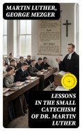 eBook: Lessons in the Small Catechism of Dr. Martin Luther (Annotated)