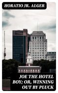 eBook: Joe the Hotel Boy; Or, Winning out by Pluck