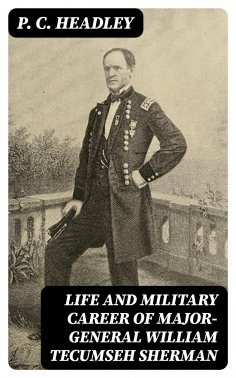 eBook: Life and Military Career of Major-General William Tecumseh Sherman