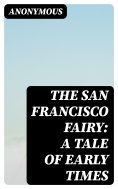 eBook: The San Francisco Fairy: A Tale of Early Times