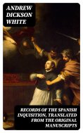 eBook: Records of the Spanish Inquisition, Translated from the Original Manuscripts