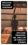 ebook: Dynamic Thought; Or, The Law of Vibrant Energy