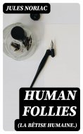 eBook: Human Follies (La Bêtise Humaine.)
