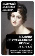 eBook: Memoirs of the Duchesse de Dino (Afterwards Duchesse de Talleyrand et de Sagan) , 1831-1835