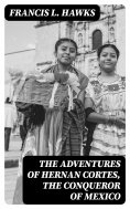 eBook: The adventures of Hernan Cortes, the conqueror of Mexico