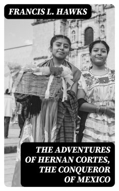 eBook: The adventures of Hernan Cortes, the conqueror of Mexico