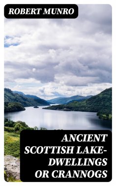 eBook: Ancient Scottish Lake-Dwellings or Crannogs