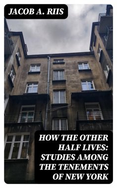 eBook: How the Other Half Lives: Studies Among the Tenements of New York