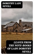 eBook: Leaves from the Note-Books of Lady Dorothy Nevill