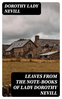 eBook: Leaves from the Note-Books of Lady Dorothy Nevill
