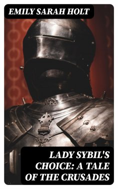 eBook: Lady Sybil's Choice: A Tale of the Crusades
