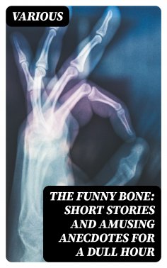 ebook: The Funny Bone: Short Stories and Amusing Anecdotes for a Dull Hour