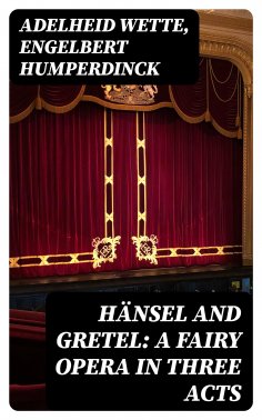 eBook: Hänsel and Gretel: A Fairy Opera in Three Acts