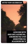 eBook: Geschichte der Belagerung, Eroberung und Zerstörung Magdeburg's