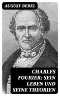eBook: Charles Fourier: Sein Leben und seine Theorien