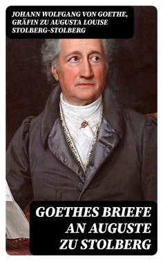 ebook: Goethes Briefe an Auguste zu Stolberg