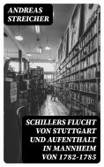 eBook: Schillers Flucht von Stuttgart und Aufenthalt in Mannheim von 1782-1785
