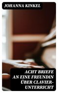 ebook: Acht Briefe an eine Freundin über Clavier-Unterricht